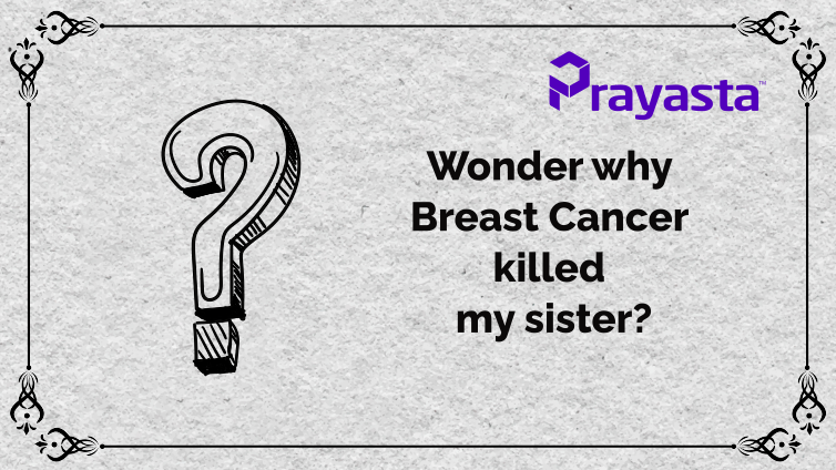Wonder why Breast Cancer killed my sister?