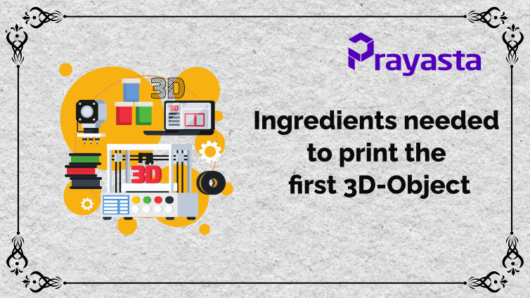 Ingredients needed to Print the first 3D-Object